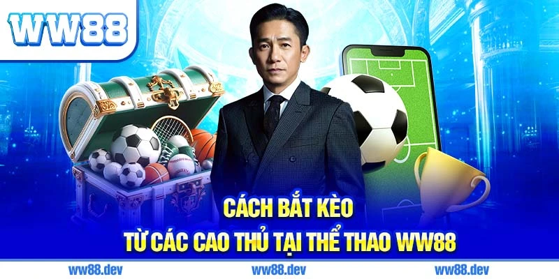 Cách Bắt Kèo Từ Các Cao Thủ Tại Thể Thao WW88