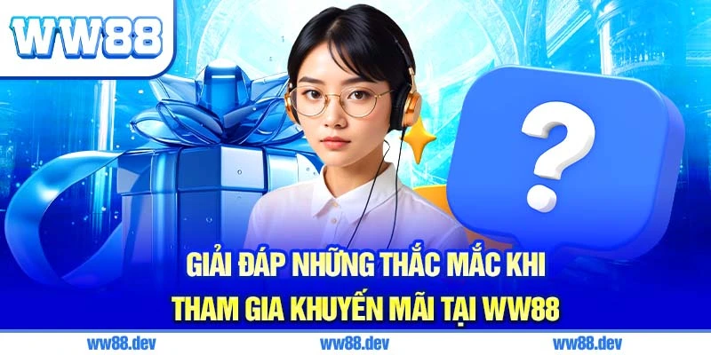 Giải Đáp Những Thắc Mắc Khi Tham Gia Khuyến Mãi Tại WW88