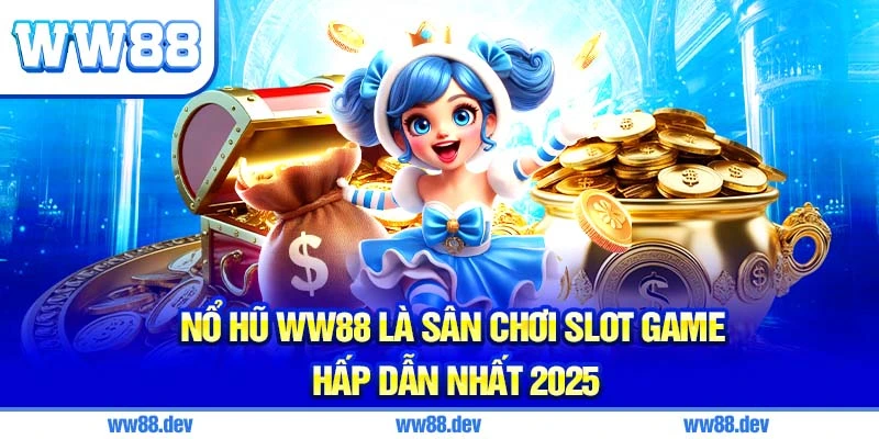 Nổ Hũ WW88 Là Sân Chơi Slot Game Hấp Dẫn Nhất 2025