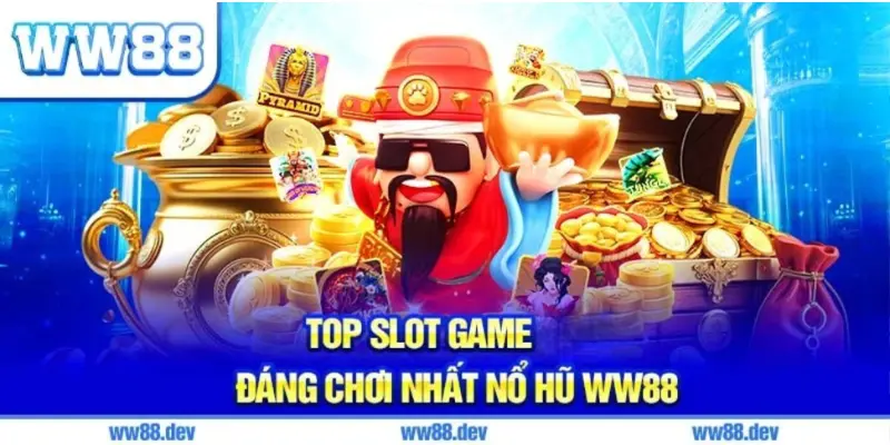 Top Slot Game Đáng Chơi Nhất Nổ Hũ WW88
